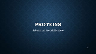 PROTEINS
Sabahat Ali (16-ARID-2569)
20
 