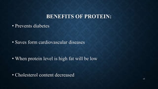 BENEFITS OF PROTEIN:
• Prevents diabetes
• Saves form cardiovascular diseases
• When protein level is high fat will be low
• Cholesterol content decreased
35
 