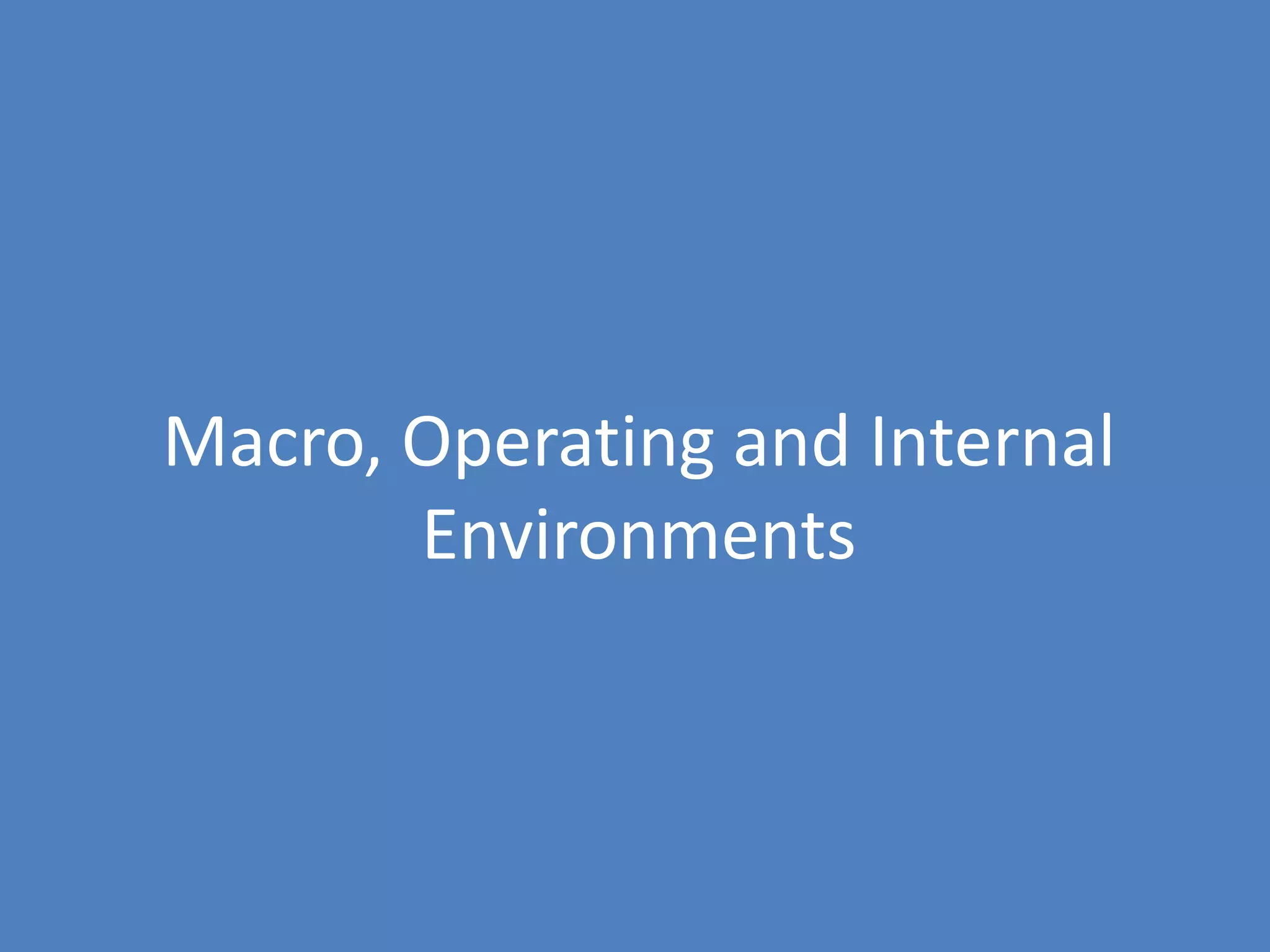 Macro, Operating and Internal
       Environments
 