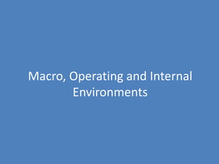 Macro, Operating and Internal
       Environments
 