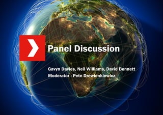 Panel Discussion
Gavyn Davies, Neil Williams, David Bennett
Moderator : Pete Drewienkiewicz

 