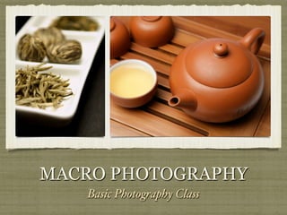 MACRO PHOTOGRAPHY
Basic Photography Class

 
