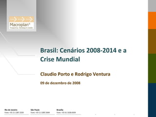 Brasil: Cenários 2008-2014 e a Crise Mundial  Claudio Porto e Rodrigo Ventura 09 de dezembro de 2008 