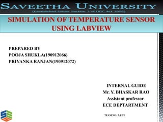 PREPARED BY
POOJA SHUKLA(190912066)
PRIYANKA RANJAN(190912072)
INTERNAL GUIDE
Mr. Y. BHASKAR RAO
Assistant professor
ECE DEPTARTMENT
TEAM NO: 5, ECE
 