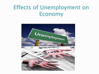 Effects of Unemployment on
Economy
 