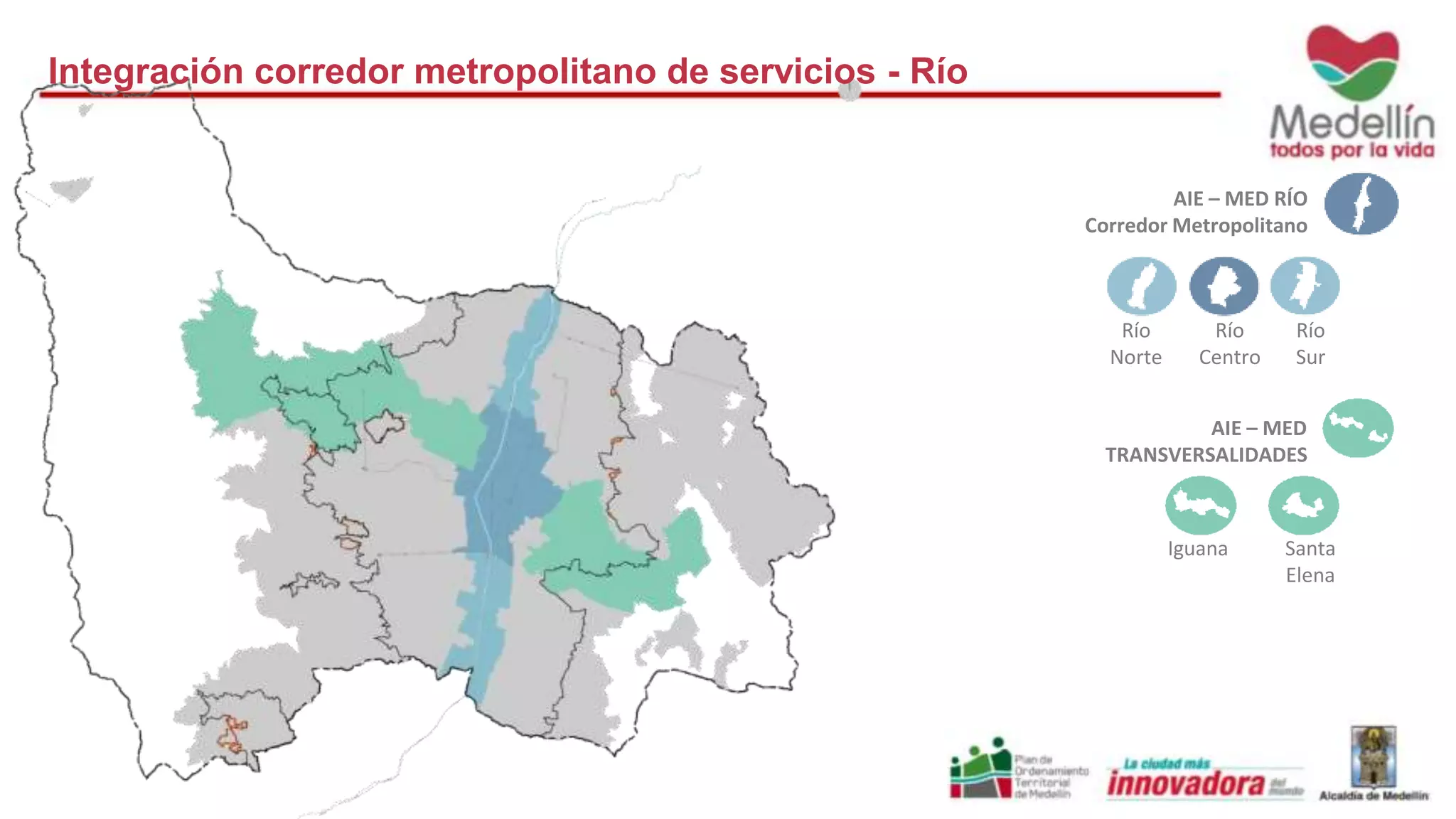 AIE – MED RÍO 
Corredor Metropolitano 
Río 
Norte 
Río 
Centro 
Río 
Sur 
AIE – MED 
TRANSVERSALIDADES 
Santa 
Elena 
Iguana 
Integración corredor metropolitano de servicios - Río 
 