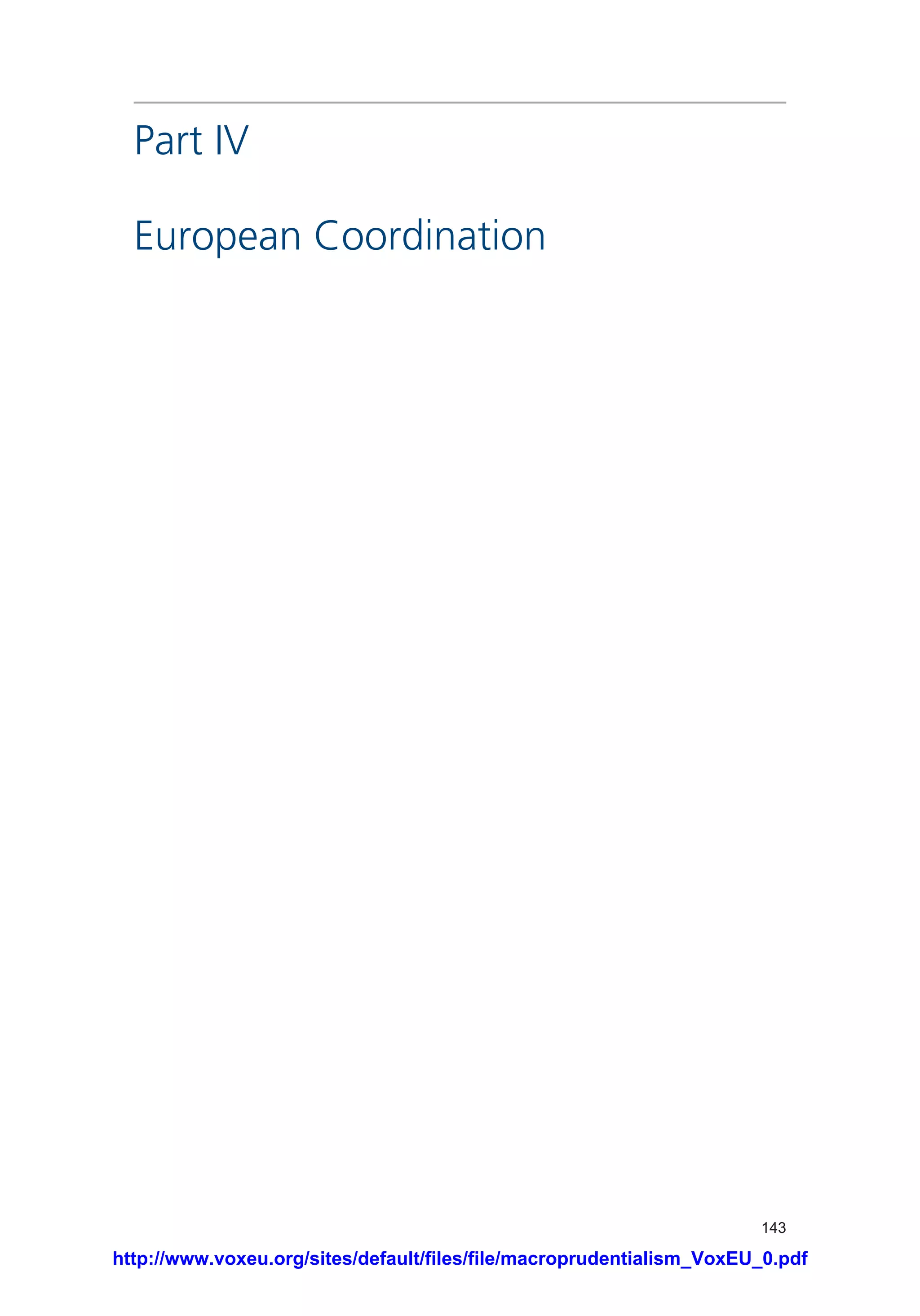 143
Part IV
European Coordination
http://www.voxeu.org/sites/default/files/file/macroprudentialism_VoxEU_0.pdf
 