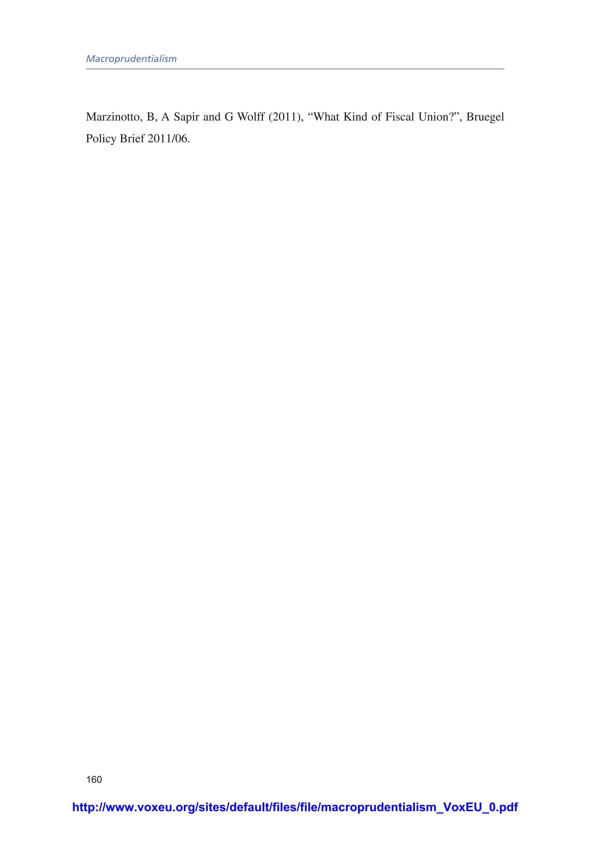 Macroprudentialism
160
Marzinotto, B, A Sapir and G Wolff (2011), “What Kind of Fiscal Union?”, Bruegel
Policy Brief 2011/06.
http://www.voxeu.org/sites/default/files/file/macroprudentialism_VoxEU_0.pdf
 
