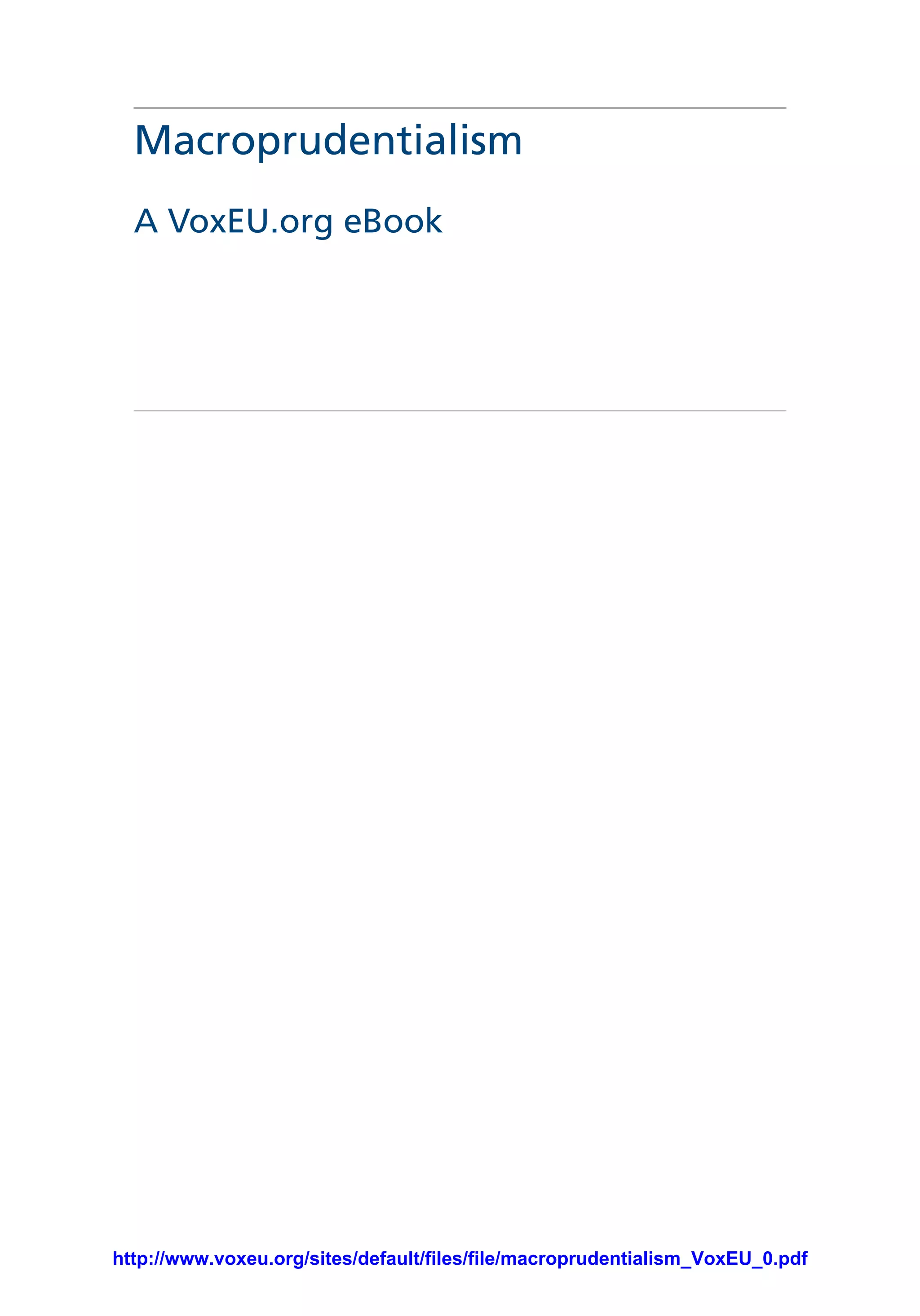 Macroprudentialism
A VoxEU.org eBook
http://www.voxeu.org/sites/default/files/file/macroprudentialism_VoxEU_0.pdf
 