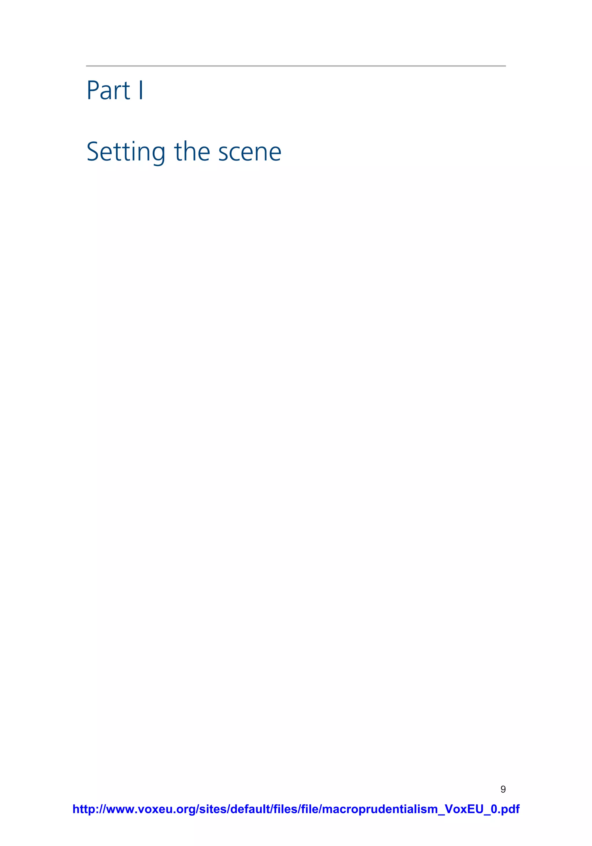9
Part I
Setting the scene
http://www.voxeu.org/sites/default/files/file/macroprudentialism_VoxEU_0.pdf
 