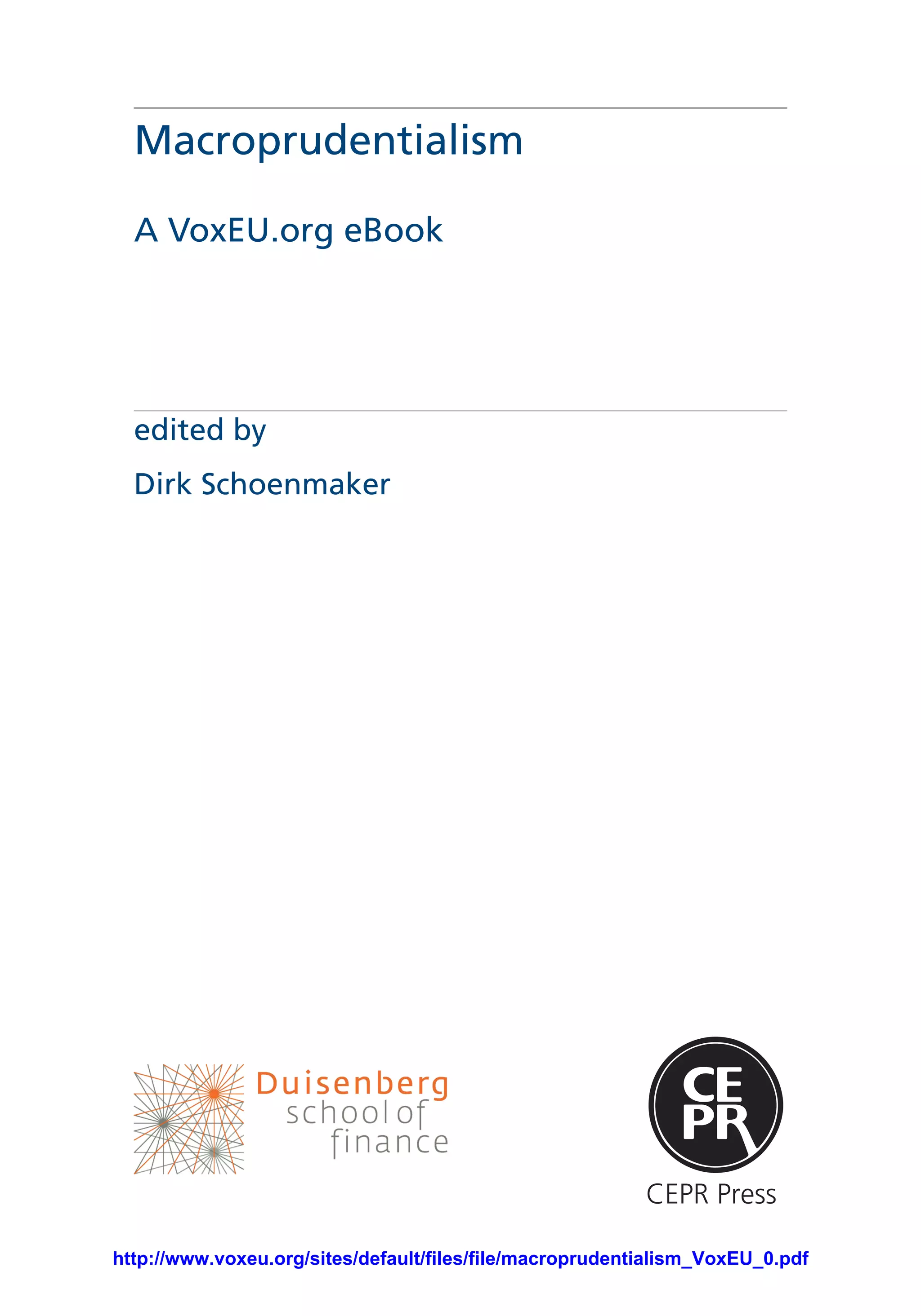 Macroprudentialism
A VoxEU.org eBook
edited by
Dirk Schoenmaker
abcde
CEPR Press
http://www.voxeu.org/sites/default/files/file/macroprudentialism_VoxEU_0.pdf
 