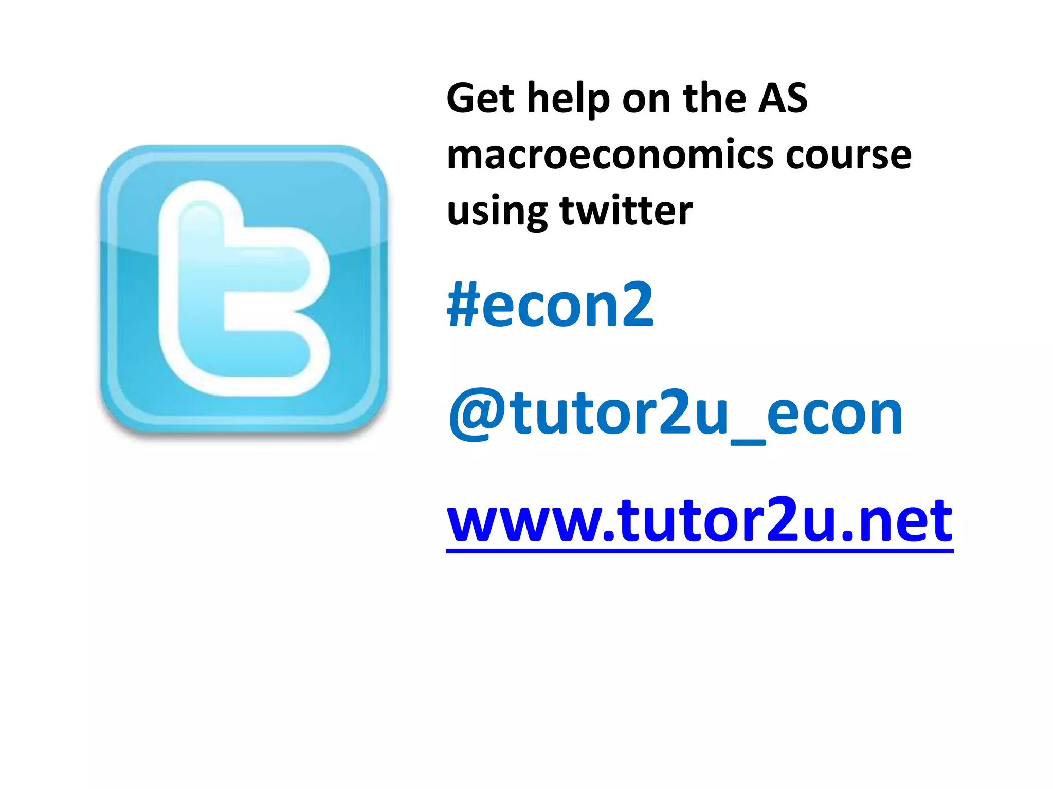 Get help on the AS
macroeconomics course
using twitter

#econ2
@tutor2u_econ

www.tutor2u.net

 