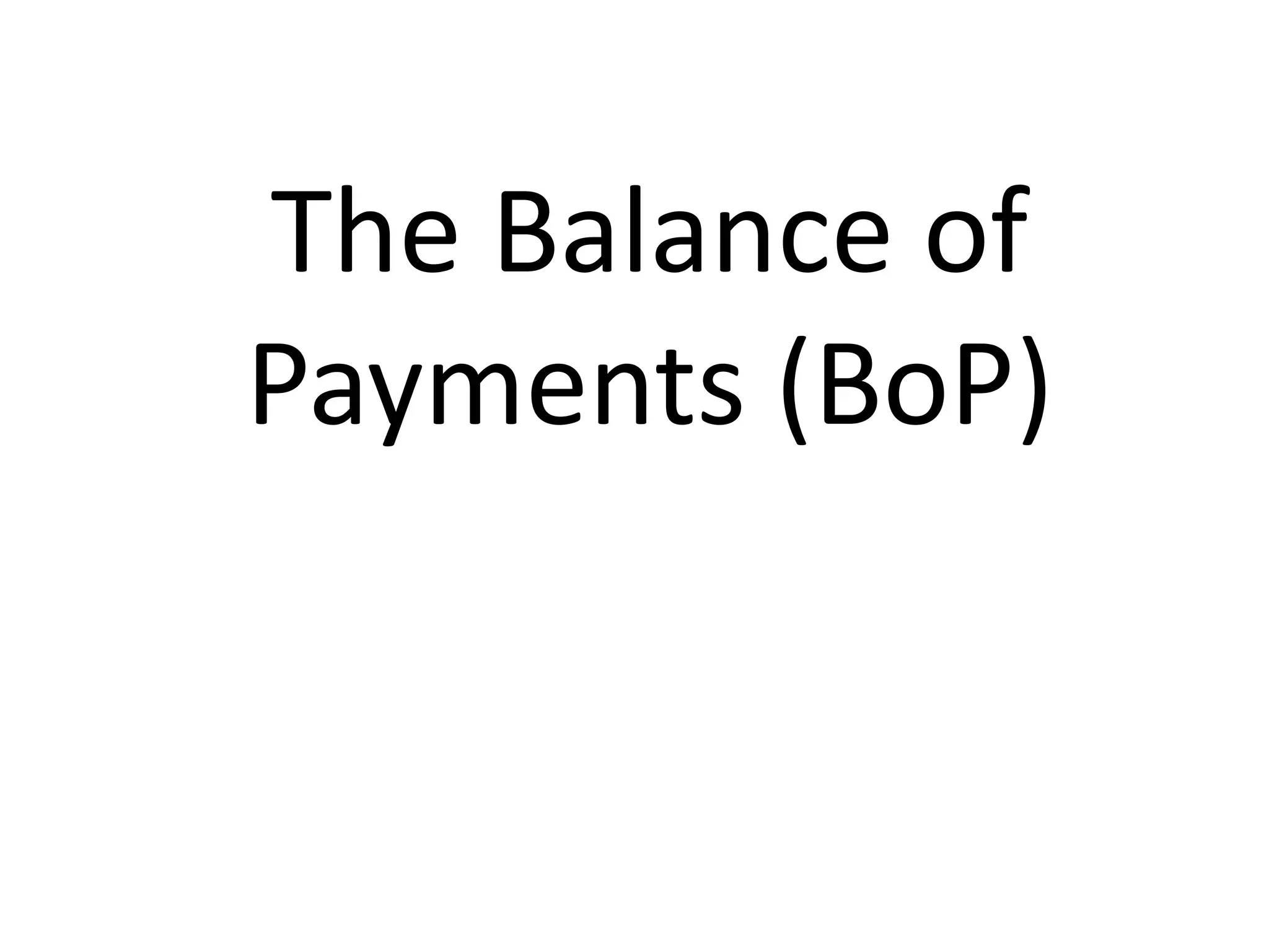 The Balance of
Payments (BoP)
 