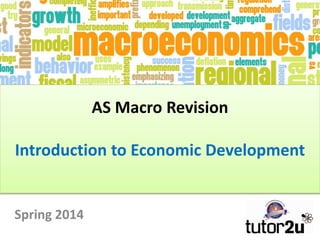 AS Macro Revision
Introduction to Economic Development
Spring 2014
 