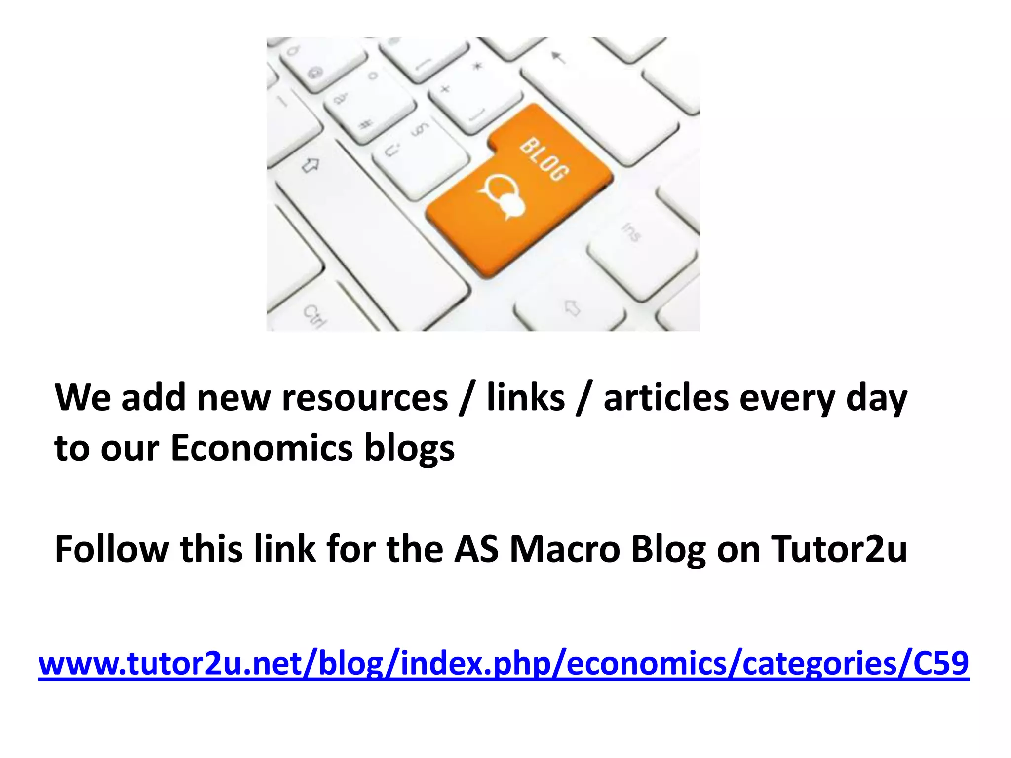 We add new resources / links / articles every day
to our Economics blogs
Follow this link for the AS Macro Blog on Tutor2u
www.tutor2u.net/blog/index.php/economics/categories/C59

 