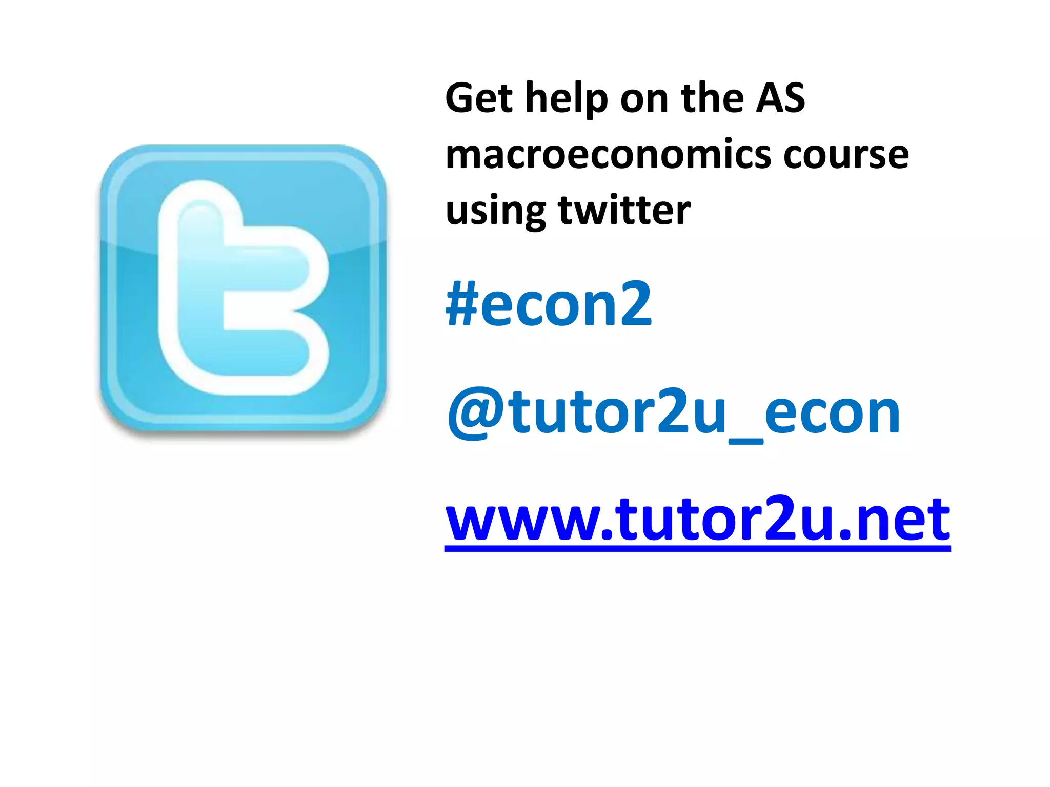 Get help on the AS
macroeconomics course
using twitter

#econ2

@tutor2u_econ
www.tutor2u.net

 