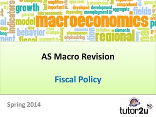 AS Macro Revision
Fiscal Policy
Spring 2014

 