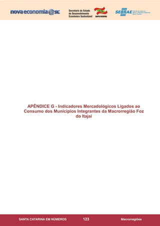 123
APÊNDICE G - Indicadores Mercadológicos Ligados ao
Consumo dos Municípios Integrantes da Macrorregião Foz
do Itajaí
 