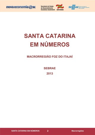 2
SANTA CATARINA
EM NÚMEROS
MACRORREGIÃO FOZ DO ITAJAÍ
SEBRAE
2013
 