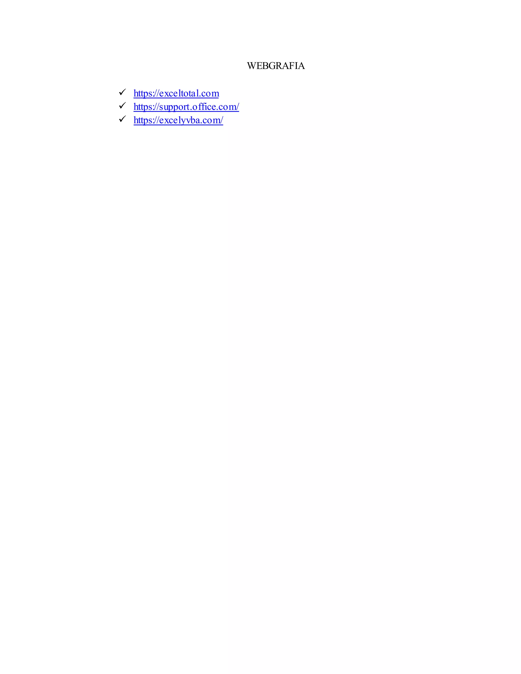 WEBGRAFIA
 https://exceltotal.com
 https://support.office.com/
 https://excelyvba.com/
 