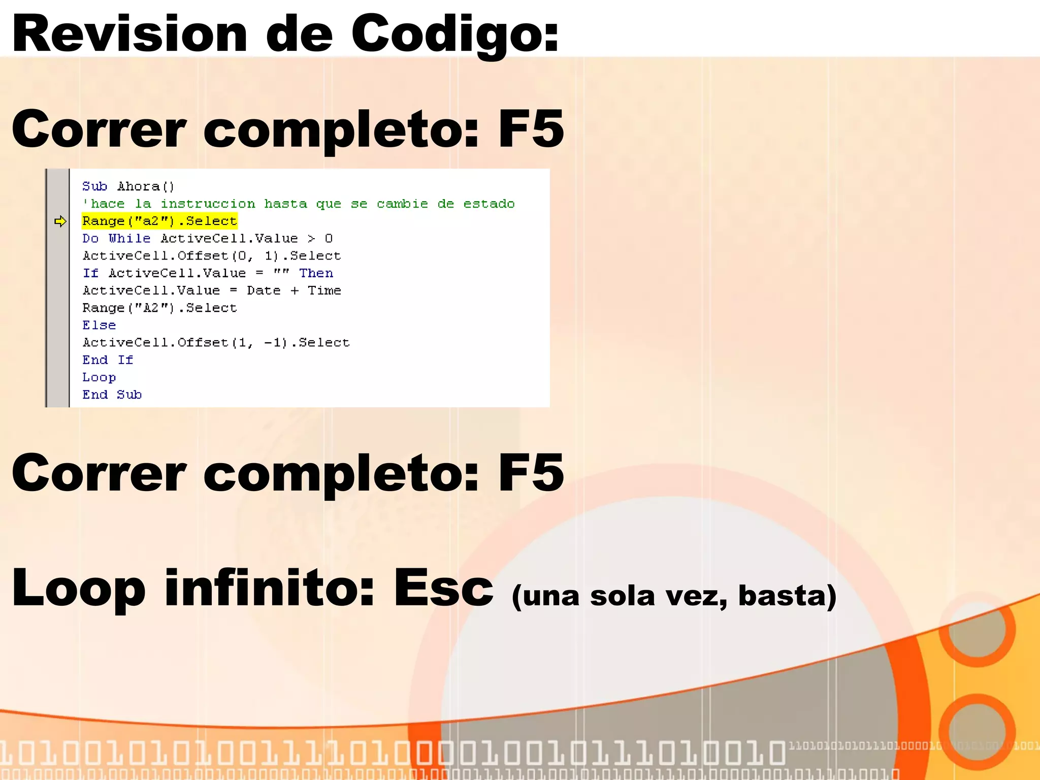 Revision de Codigo: Correr completo: F5 Correr completo: F5 Loop infinito: Esc  (una sola vez, basta) 