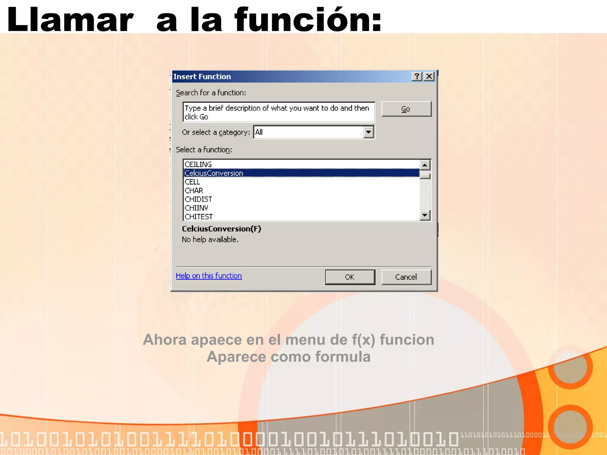 Llamar  a la función:  Ahora apaece en el menu de f(x) funcion  Aparece como formula  