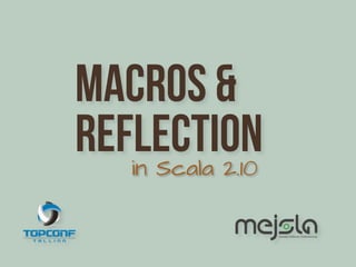 Macros &
reflection
   in Scala 2.10
 