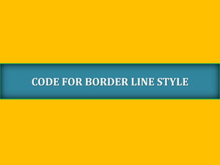 CODE FOR BORDER LINE STYLE
 