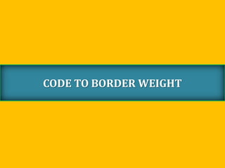 CODE TO BORDER WEIGHT
 
