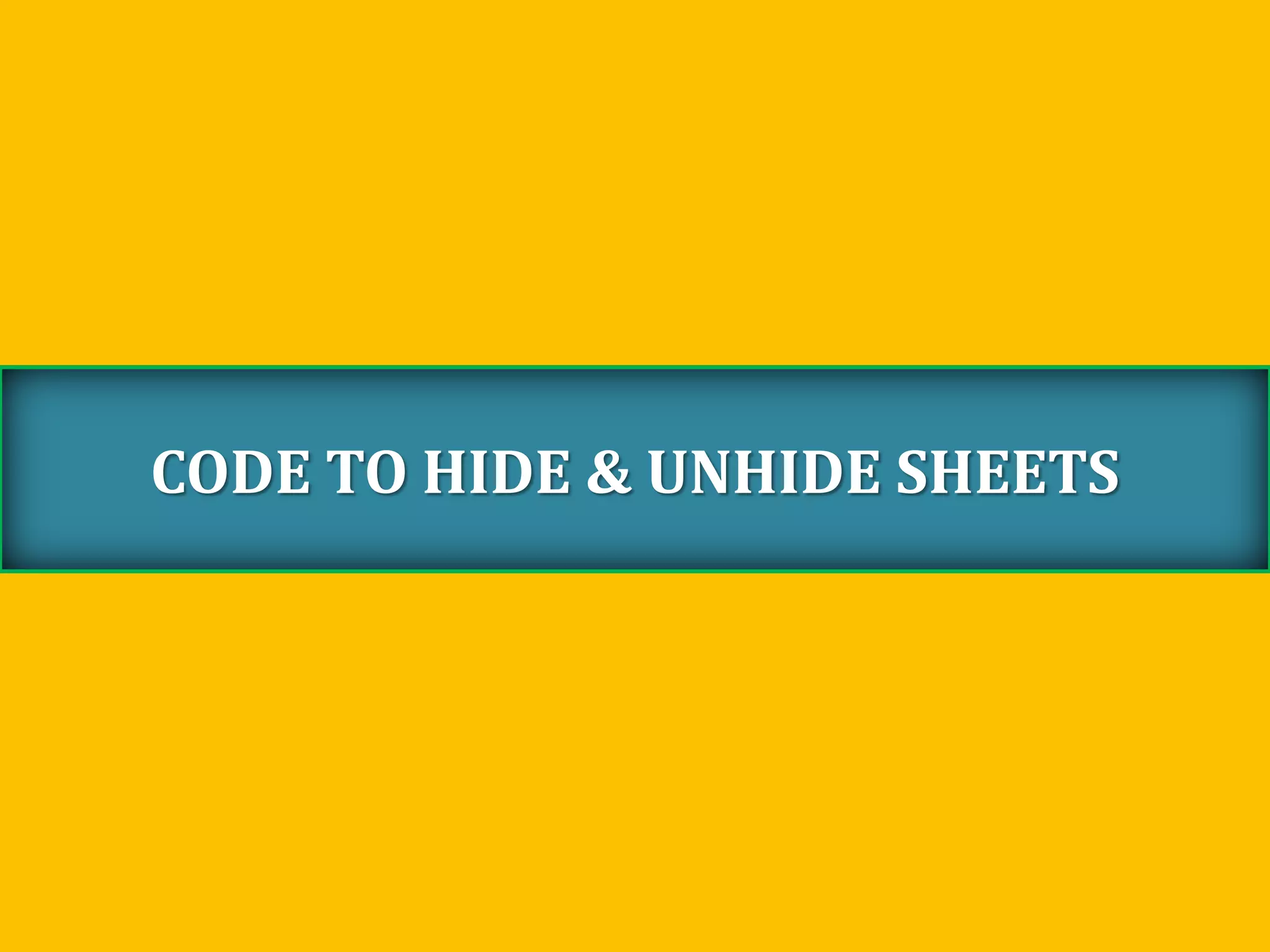CODE TO HIDE & UNHIDE SHEETS
 