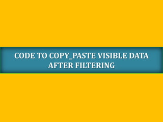 CODE TO COPY_PASTE VISIBLE DATA
AFTER FILTERING
 