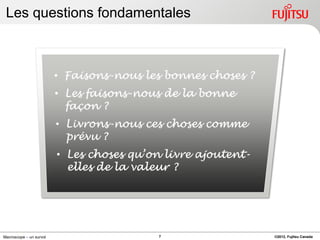 Les questions fondamentales




Macroscope – un survol   7     ©2012, Fujitsu Canada
 