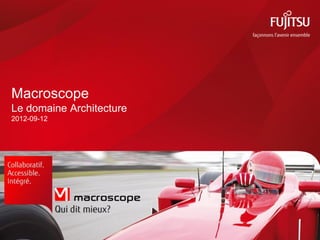 Macroscope
Le domaine Architecture
2012-09-12
 