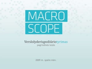 Verslo lyderių požiūrio  tyrimas pagrindinės tezės   2009 m.  spalio mėn. 