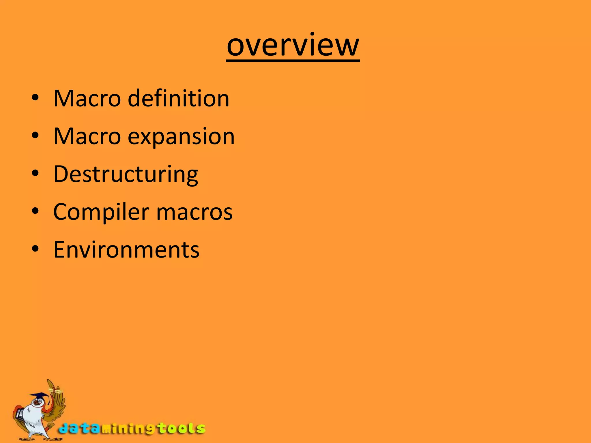 overviewMacro definitionMacro expansionDestructuringCompiler macrosEnvironments