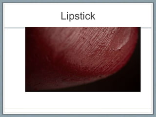 Lipstick
 