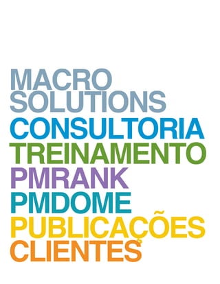 MACRO
SOLUTIONS
CONSULTORIA
TREINAMENTO
PMRank
PMDome
PUBLICAÇÕES
CLIENTES
 