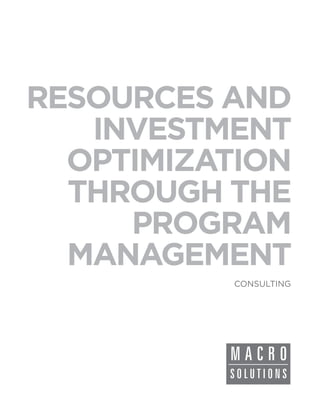 RESOURCES AND
   INVESTMENT
  OPTIMIZATION
  THROUGH THE
     PROGRAM
  MANAGEMENT
          CONSULTING
 