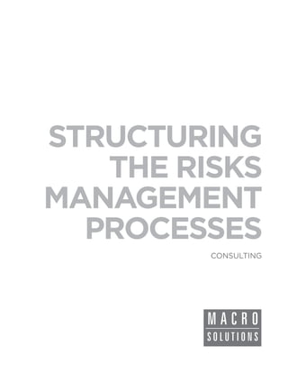 STRUCTURING
   THE RISKS
MANAGEMENT
  PROCESSES
         CONSULTING
 