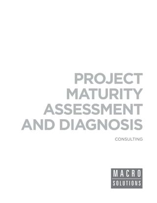 PROJECT
     MATURITY
  ASSESSMENT
AND DIAGNOSIS
         CONSULTING
 