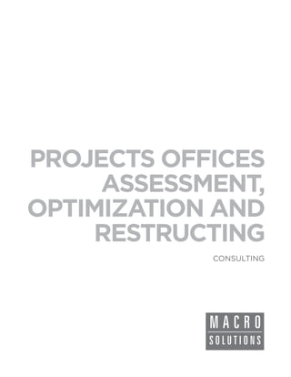 PROJECTS OFFICES
     ASSESSMENT,
OPTIMIZATION AND
    RESTRUCTING
            CONSULTING
 