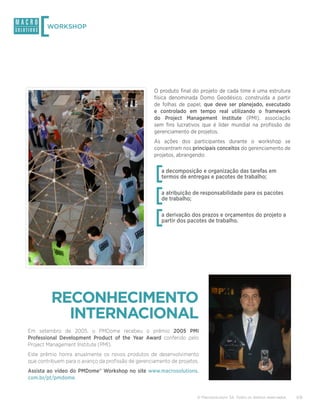 [  WORKSHOP




                                                    O produto final do projeto de cada time é uma estrutura
                                                    física denominada Domo Geodésico, construída a partir
                                                    de folhas de papel, que deve ser planejado, executado
                                                    e controlado em tempo real utilizando o framework
                                                    do Project Management Institute (PMI), associação
                                                    sem fins lucrativos que é líder mundial na profissão de
                                                    gerenciamento de projetos.
                                                    As ações dos participantes durante o workshop se
                                                    concentram nos principais conceitos do gerenciamento de
                                                    projetos, abrangendo:



                                                    [  a decomposição e organização das tarefas em
                                                       termos de entregas e pacotes de trabalho;



                                                    [  a atribuição de responsabilidade para os pacotes
                                                       de trabalho;



                                                    [  a derivação dos prazos e orçamentos do projeto a
                                                       partir dos pacotes de trabalho.




         RECONHECIMENTO
           INTERNACIONAL
Em setembro de 2005, o PMDome recebeu o prêmio 2005 PMI
Professional Development Product of the Year Award conferido pelo
Project Management Institute (PMI).
Este prêmio honra anualmente os novos produtos de desenvolvimento
que contribuem para o avanço da profissão de gerenciamento de projetos.
Assista ao vídeo do PMDome® Workshop no site www.macrosolutions.
com.br/pt/pmdome.


                                                                      © Macrosolutions SA. Todos os direitos reservados.   3/8
 