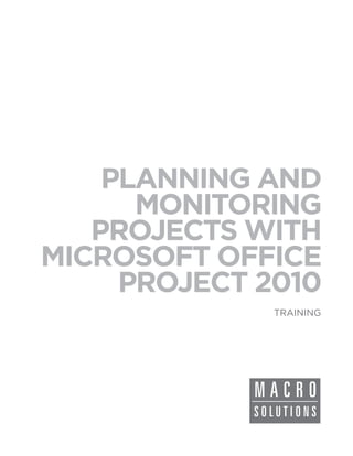 PLANNING AND
      MONITORING
   PROJECTS WITH
MICROSOFT OFFICE
     PROJECT 2010
              TRAINING
 