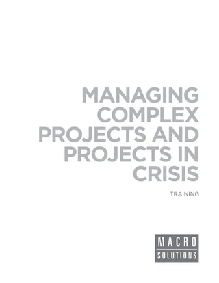 MANAGING
    COMPLEX
PROJECTS AND
  PROJECTS IN
       CRISIS
          TRAINING
 