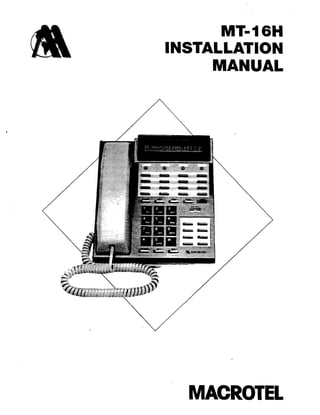 MT- 16H
INSTALLATION
MANUAL
MACROTEL
 