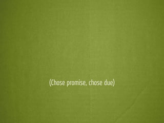 (Chose promise, chose due)
 