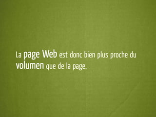 La pageWeb est donc bien plus proche du
volumen que de la page.
 
