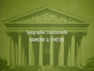 Typographie traditionnelle
  HARMONIE & SYMÉTRIE
 