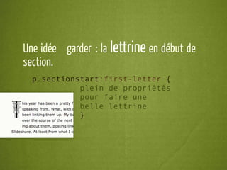 Une idée à garder : la lettrine en début de
section.
  p.sectionstart:first-letter {
            plein de propriétés
            pour faire une
            belle lettrine
            }
 