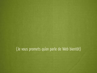 (Je vous promets qu’on parle de Web bientôt)
 